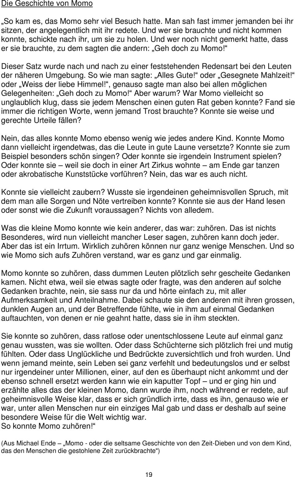 Dieser Satz wurde nach und nach zu einer feststehenden Redensart bei den Leuten der näheren Umgebung. So wie man sagte: Alles Gute! oder Gesegnete Mahlzeit! oder Weiss der liebe Himmel!