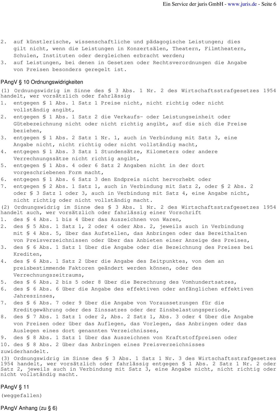 auf Leistungen, bei denen in Gesetzen oder Rechtsverordnungen die Angabe von Preisen besonders geregelt ist. PAngV 10 Ordnungswidrigkeiten (1) Ordnungswidrig im Sinne des 3 Abs. 1 Nr.