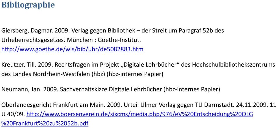 Rechtsfragen im Projekt Digitale Lehrbücher des Hochschulbibliothekszentrums des Landes Nordrhein-Westfalen (hbz) (hbz-internes Papier) Neumann, Jan. 2009.