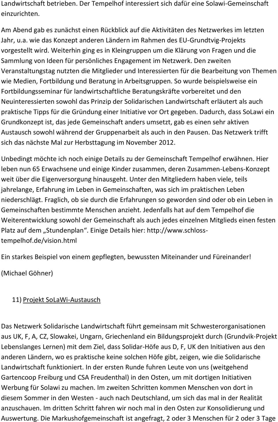 Den zweiten Veranstaltungstag nutzten die Mitglieder und Interessierten für die Bearbeitung von Themen wie Medien, Fortbildung und Beratung in Arbeitsgruppen.