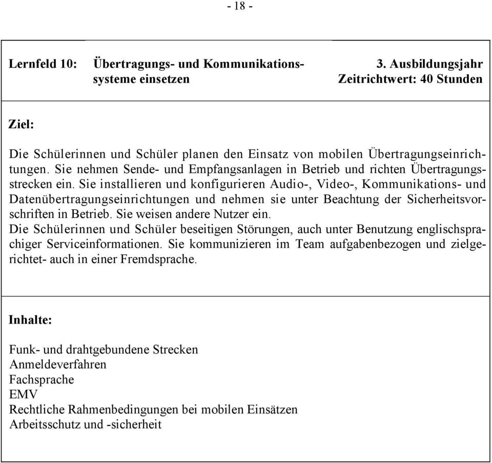 Sie nehmen Sende- und Empfangsanlagen in Betrieb und richten Übertragungsstrecken ein.