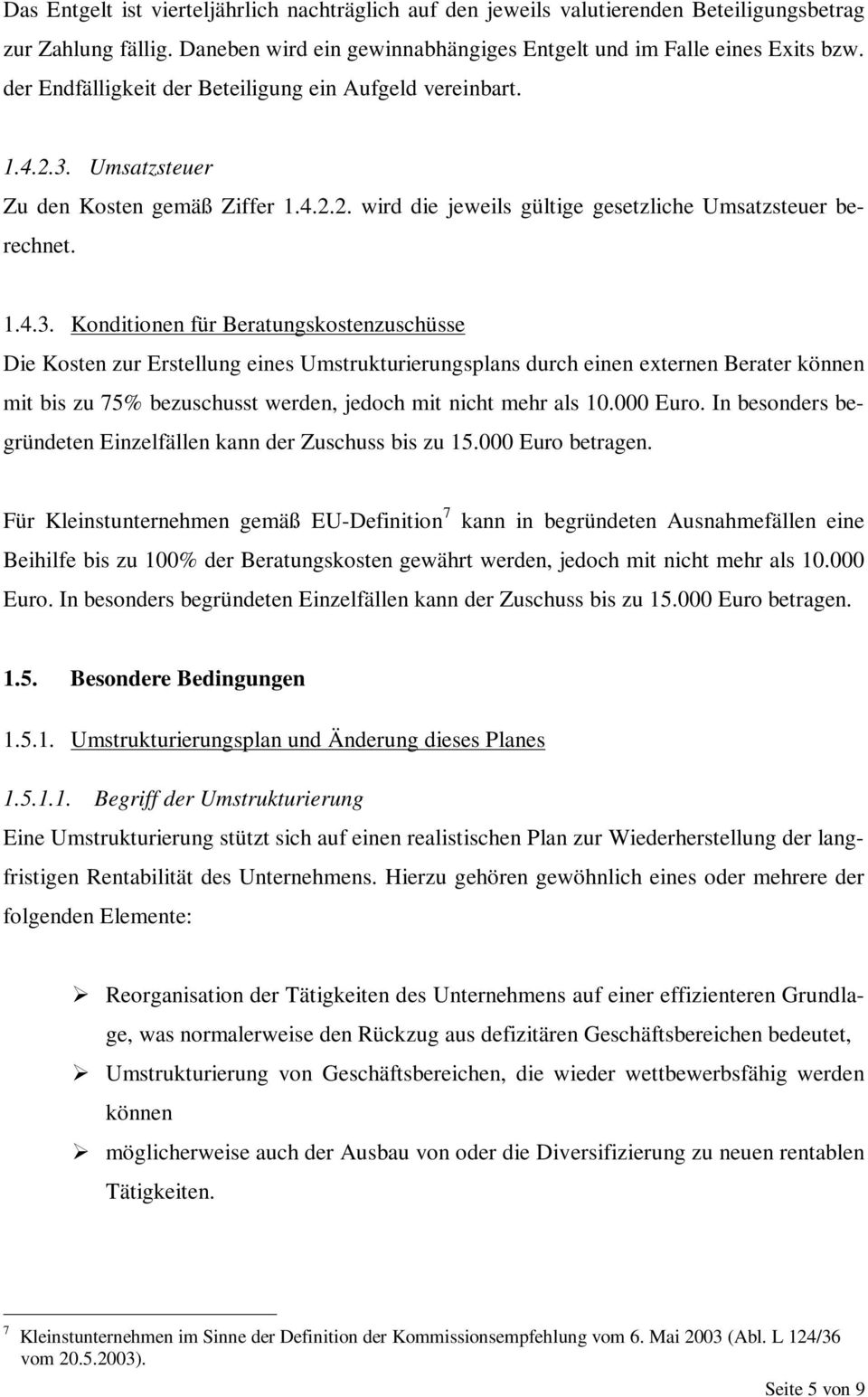 Umsatzsteuer Zu den Kosten gemäß Ziffer 1.4.2.2. wird die jeweils gültige gesetzliche Umsatzsteuer berechnet. 1.4.3.