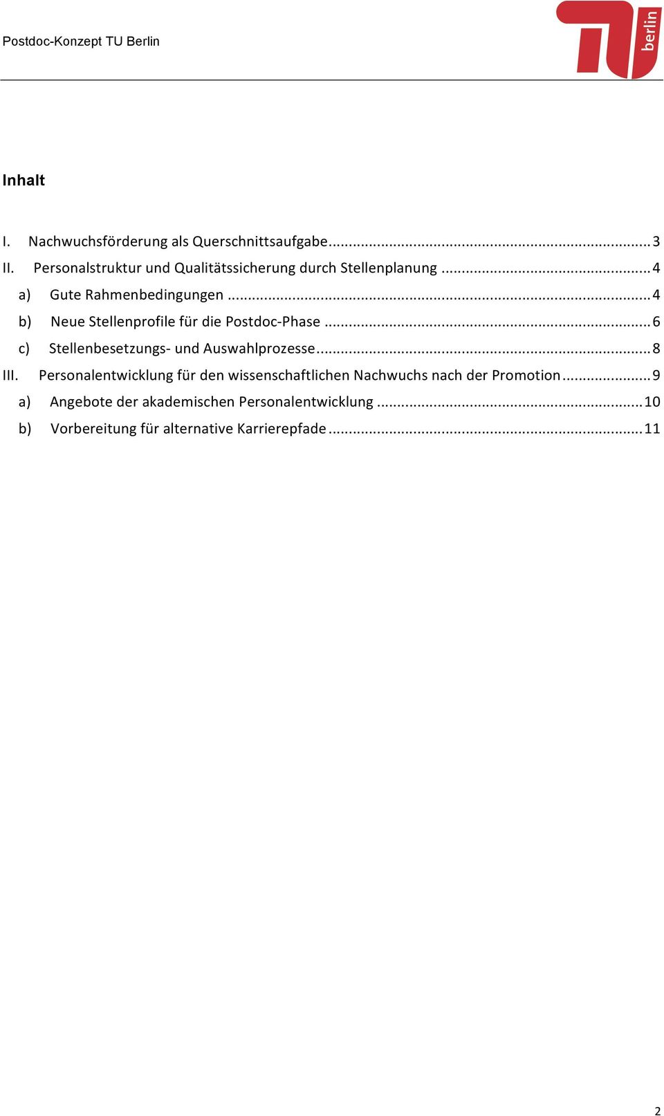 .. 4 b) Neue Stellenprofile für die Postdoc- Phase... 6 c) Stellenbesetzungs- und Auswahlprozesse... 8 III.