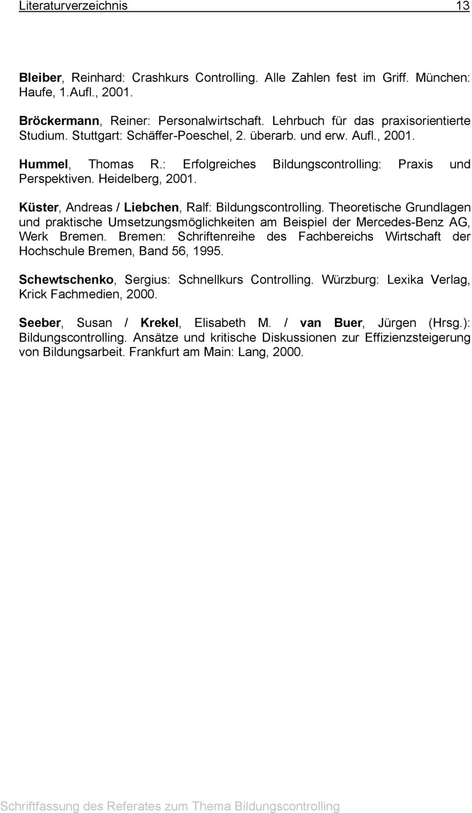 Heidelberg, 2001. Küster, Andreas / Liebchen, Ralf: Bildungscontrolling. Theoretische Grundlagen und praktische Umsetzungsmöglichkeiten am Beispiel der Mercedes-Benz AG, Werk Bremen.