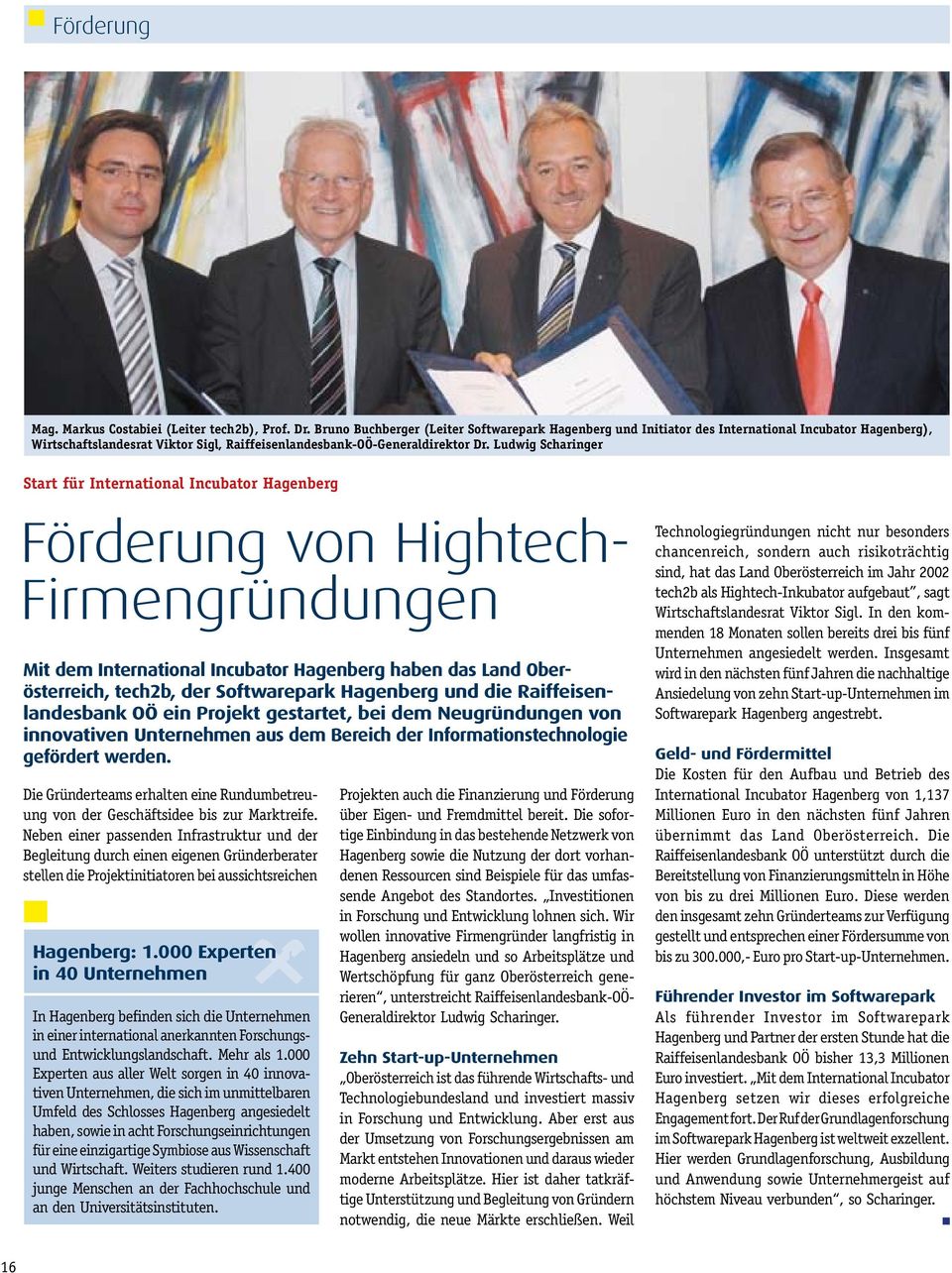 Ludwig Scharinger Start für International Incubator Hagenberg Förderung von Hightech- Firmengründungen Mit dem International Incubator Hagenberg haben das Land Oberösterreich, tech2b, der