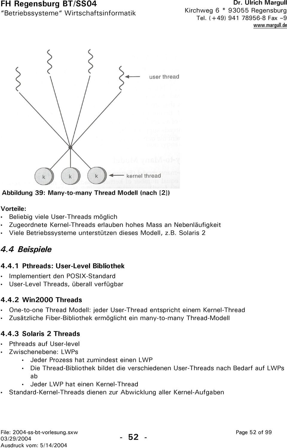 4.3 Solaris 2 Threads Pthreads auf User-level Zwischenebene: LWPs Jeder Prozess hat zumindest einen LWP Die Thread-Bibliothek bildet die verschiedenen User-Threads nach Bedarf auf LWPs ab Jeder LWP