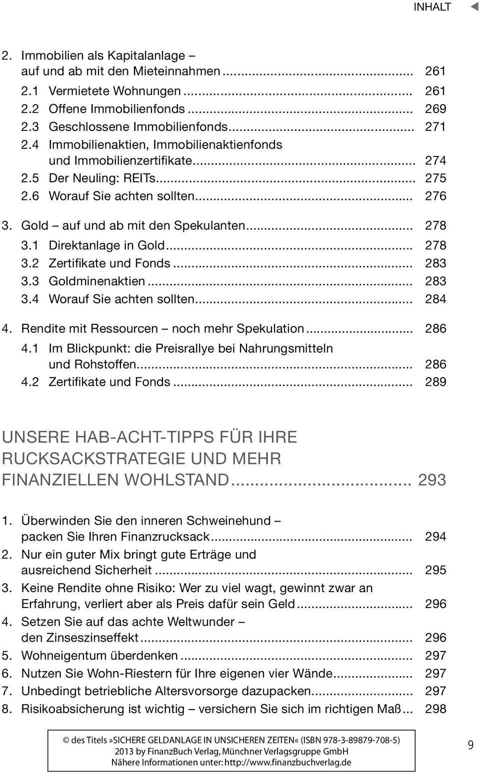 1 Direktanlage in Gold... 278 3.2 Zertifikate und Fonds... 283 3.3 Goldminenaktien... 283 3.4 Worauf Sie achten sollten... 284 4. Rendite mit Ressourcen noch mehr Spekulation... 286 4.