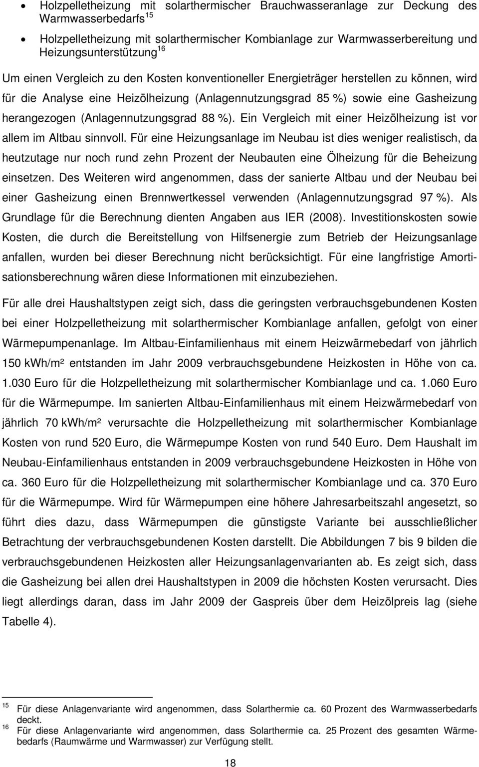 (Anlagennutzungsgrad 88 %). Ein Vergleich mit einer Heizölheizung ist vor allem im Altbau sinnvoll.