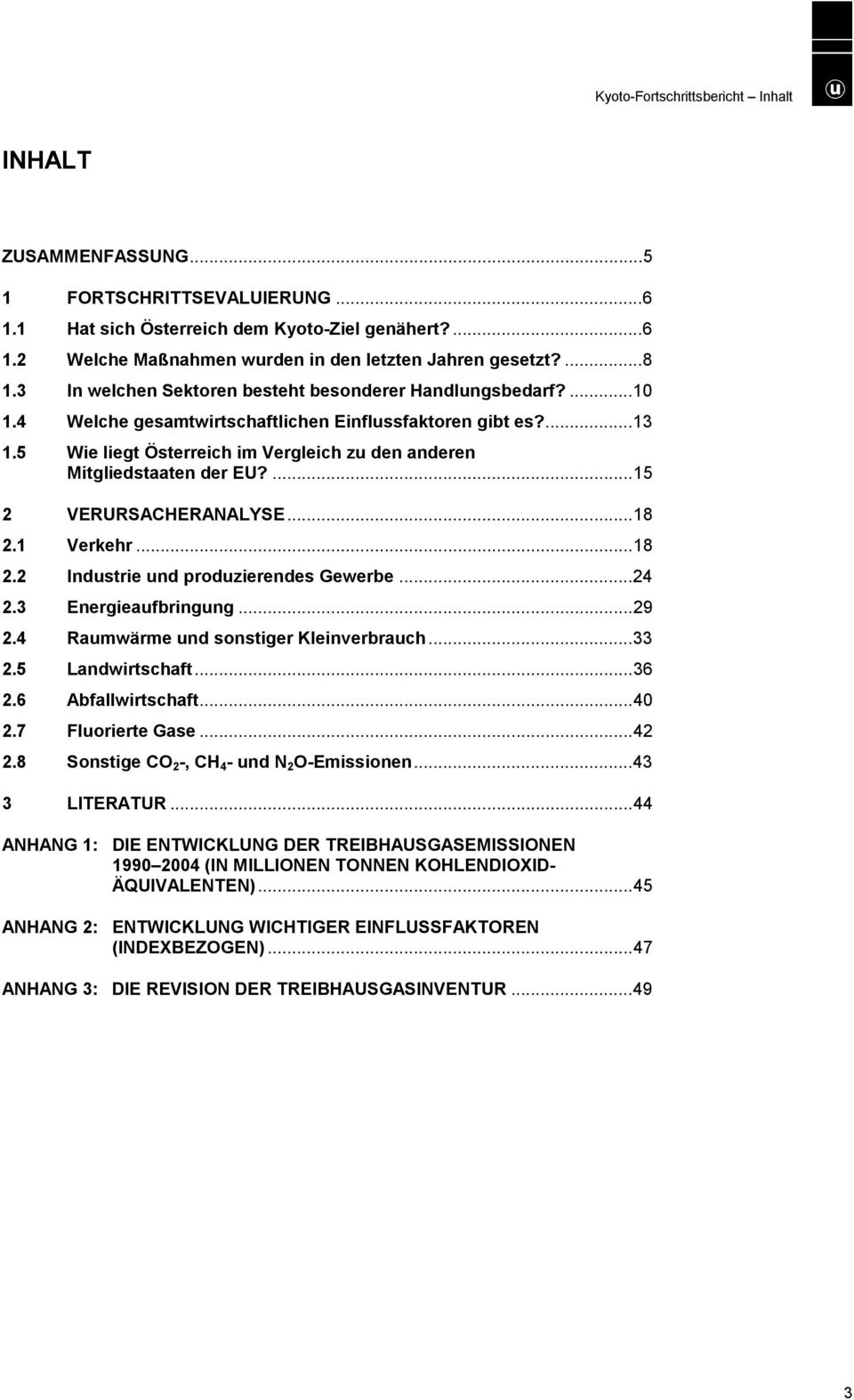 5 Wie liegt Österreich im Vergleich zu den anderen Mitgliedstaaten der EU?...15 2 VERURSACHERANALYSE...18 2.1 Verkehr...18 2.2 Industrie und produzierendes Gewerbe...24 2.3 Energieaufbringung...29 2.