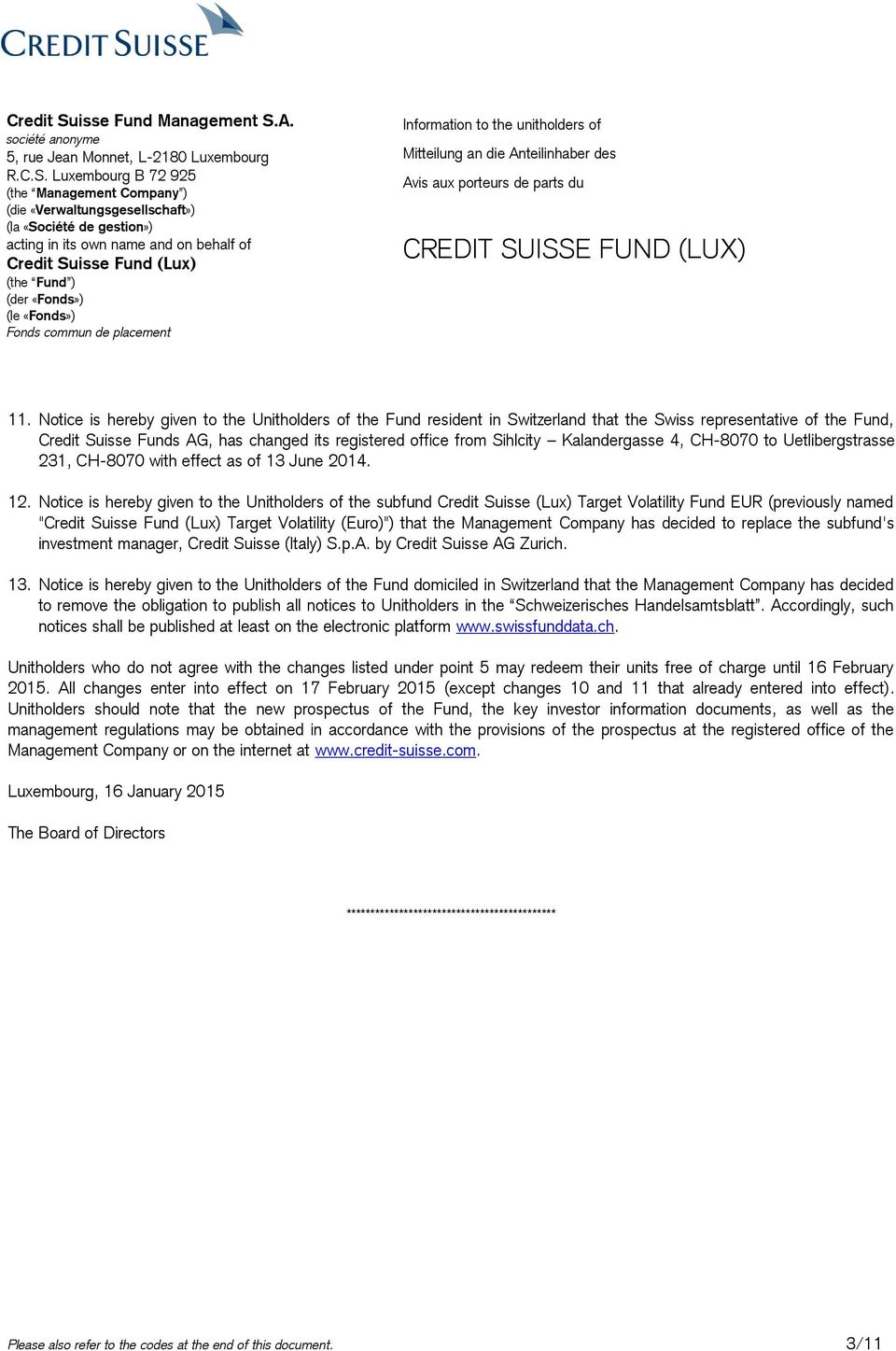 Notice is hereby given to the Unitholders of the subfund Credit Suisse (Lux) Target Volatility Fund EUR (previously named " Target Volatility (Euro)") that the Management Company has decided to