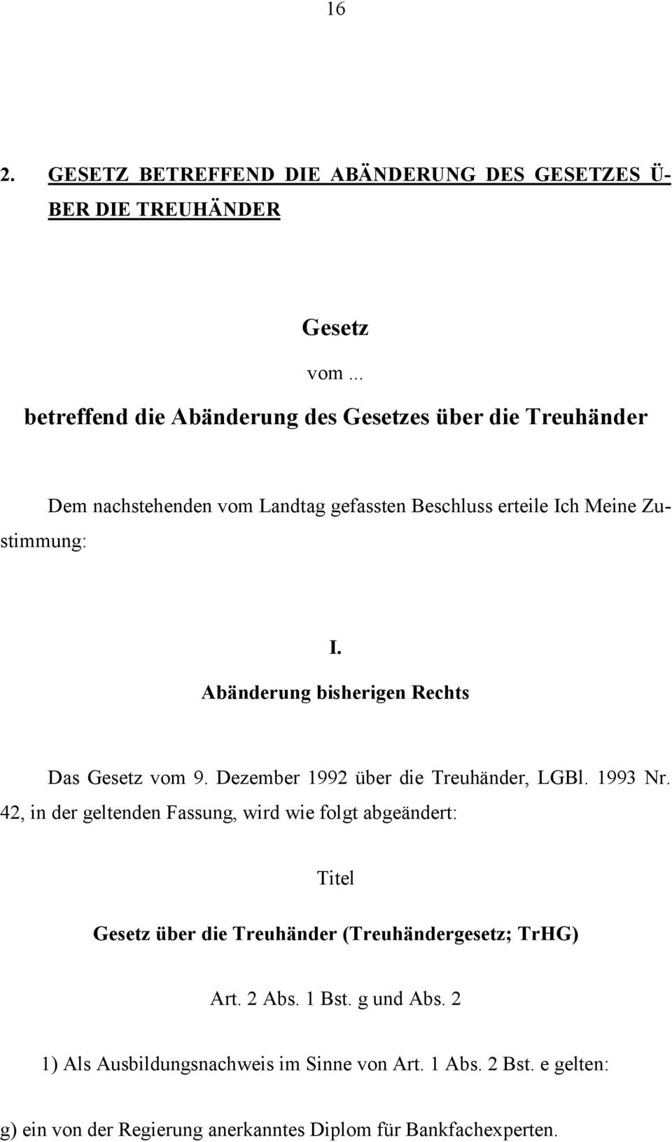 Abänderung bisherigen Rechts Das Gesetz vom 9. Dezember 1992 über die Treuhänder, LGBl. 1993 Nr.
