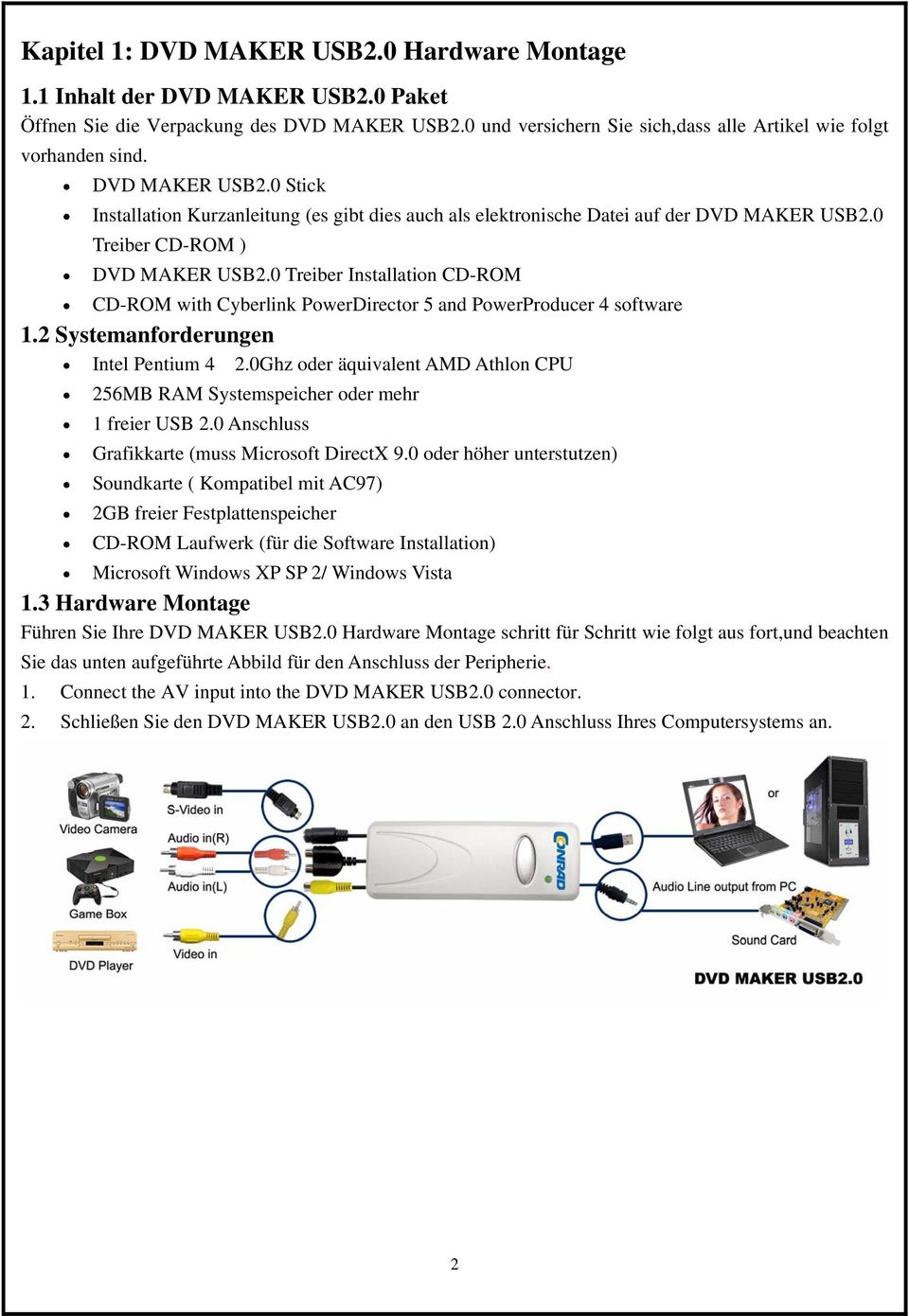 0 Treiber Installation CD-ROM CD-ROM with Cyberlink PowerDirector 5 and PowerProducer 4 software 1.2 Systemanforderungen Intel Pentium 4 2.