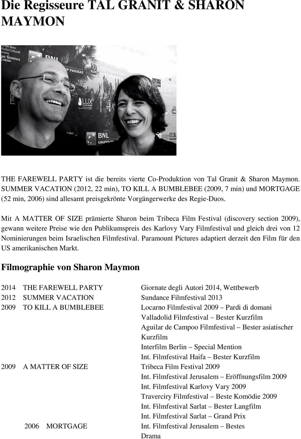 Mit A MATTER OF SIZE prämierte Sharon beim Tribeca Film Festival (discovery section 2009), gewann weitere Preise wie den Publikumspreis des Karlovy Vary Filmfestival und gleich drei von 12