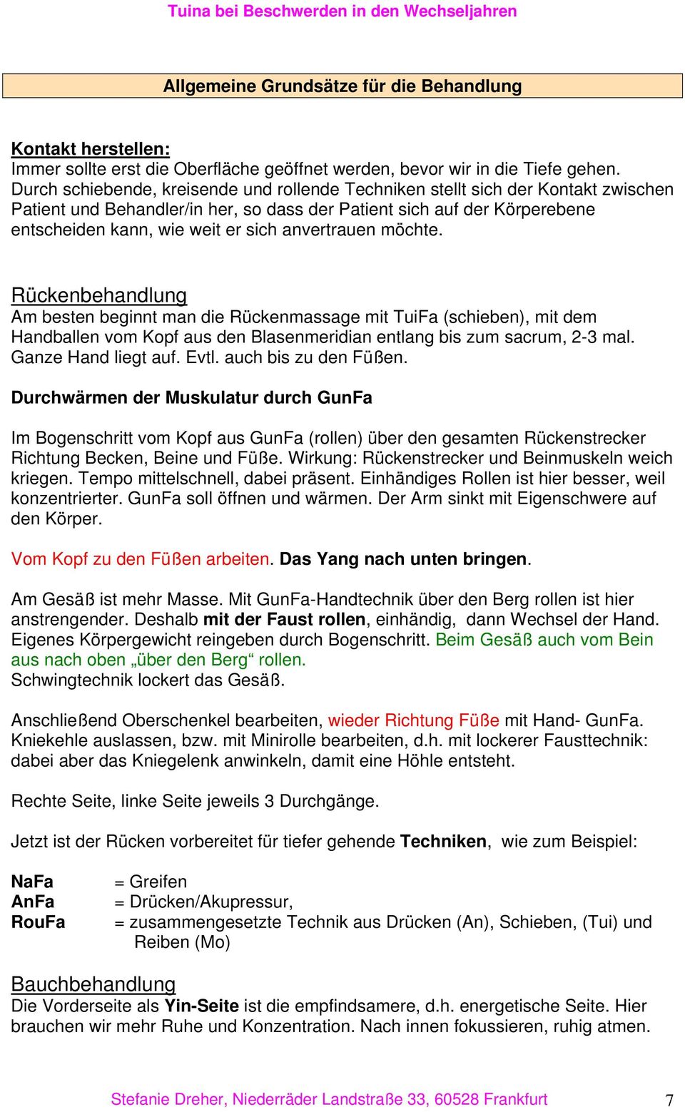 anvertrauen möchte. Rückenbehandlung Am besten beginnt man die Rückenmassage mit TuiFa (schieben), mit dem Handballen vom Kopf aus den Blasenmeridian entlang bis zum sacrum, 2-3 mal.