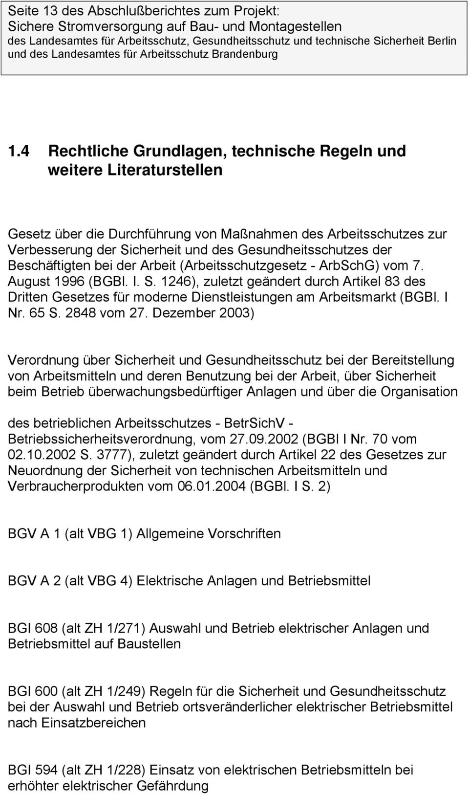Beschäftigten bei der Arbeit (Arbeitsschutzgesetz - ArbSchG) vom 7. August 1996 (BGBl. I. S.