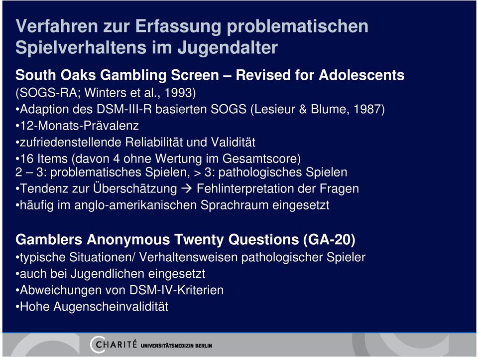Gesamtscore) 2 3: problematisches Spielen, > 3: pathologisches Spielen Tendenz zur Überschätzung Fehlinterpretation der Fragen häufig im anglo-amerikanischen Sprachraum