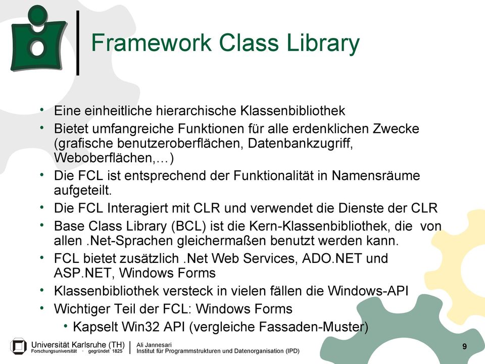 Die FCL Interagiert mit CLR und verwendet die Dienste der CLR Base Class Library (BCL) ist die Kern-Klassenbibliothek, die von allen.