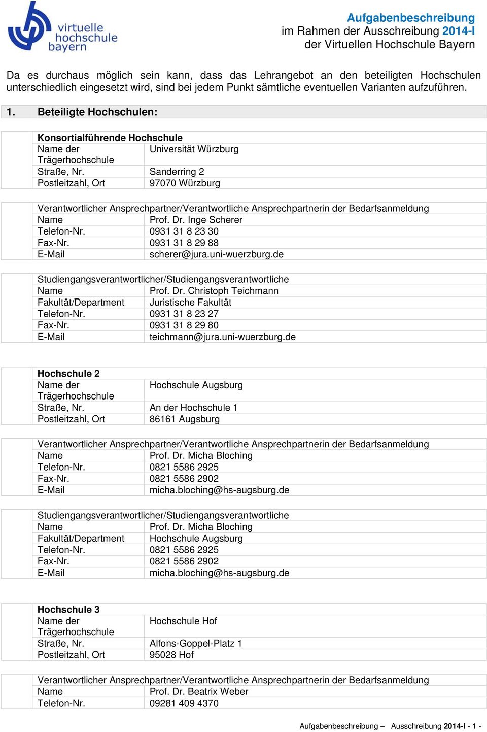 Sanderring 2 Postleitzahl, Ort 97070 Würzburg Verantwortlicher Ansprechpartner/Verantwortliche Ansprechpartnerin der Bedarfsanmeldung Prof. Dr. Inge Scherer Telefon-Nr. 0931 31 8 23 30 Fax-Nr.