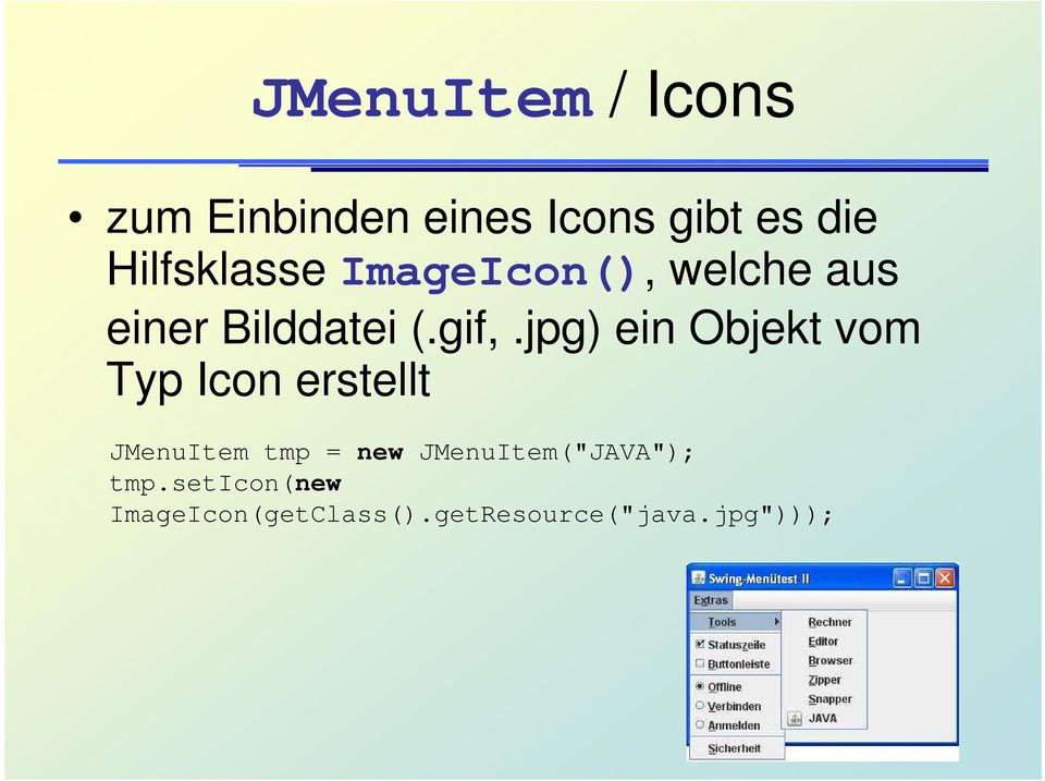 jpg) ein Objekt vom Typ Icon erstellt JMenuItem tmp = new