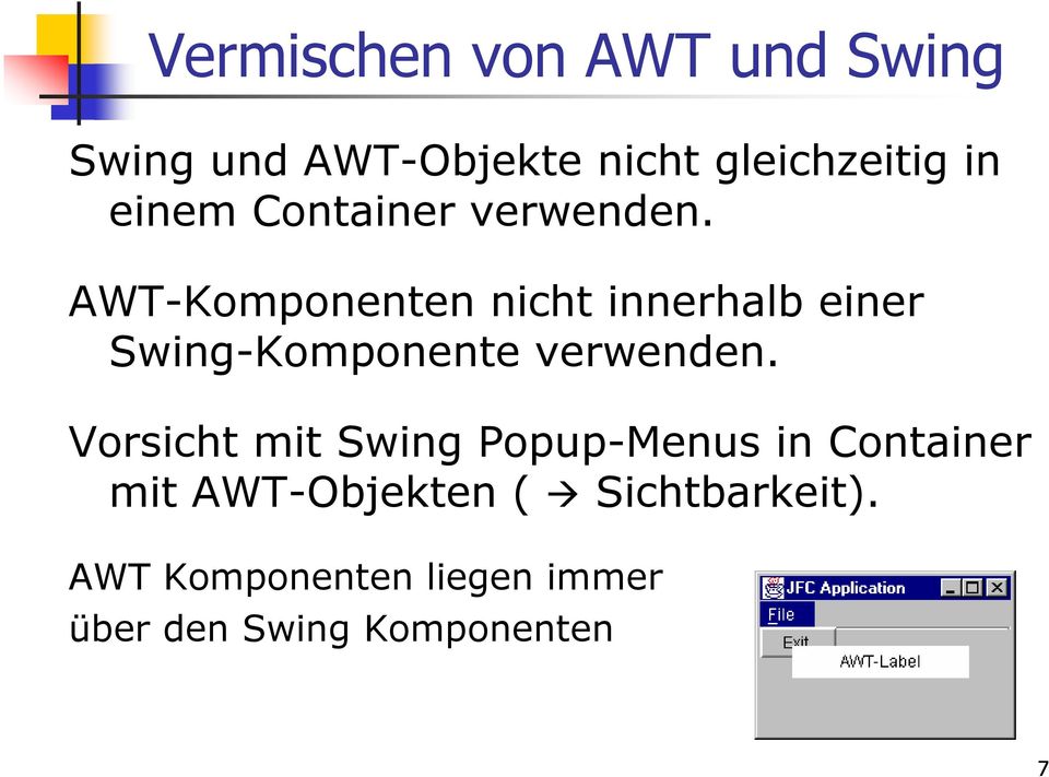 AWT-Komponenten nicht innerhalb einer Swing-Komponente verwenden.