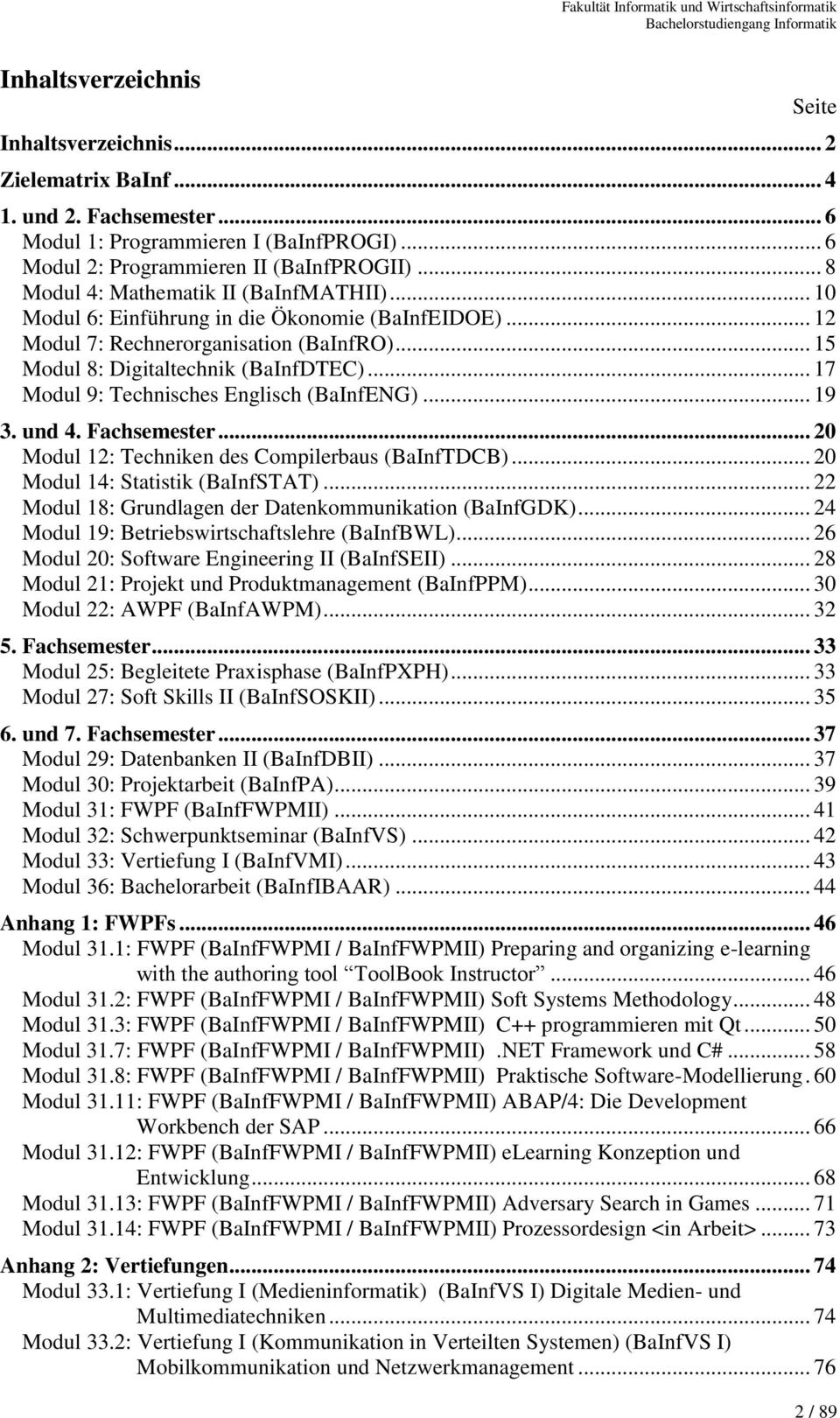 .. 17 Modul 9: Technisches Englisch (BaInfENG)... 19 3. und 4. Fachsemester... 20 Modul 12: Techniken des Compilerbaus (BaInfTDCB)... 20 Modul 14: Statistik (BaInfSTAT).