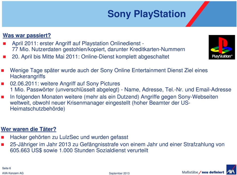 2011: weitere Angriff auf Sony Pictures 1 Mio. Passwörter (unverschlüsselt abgelegt) - Name, Adresse, Tel.-Nr.