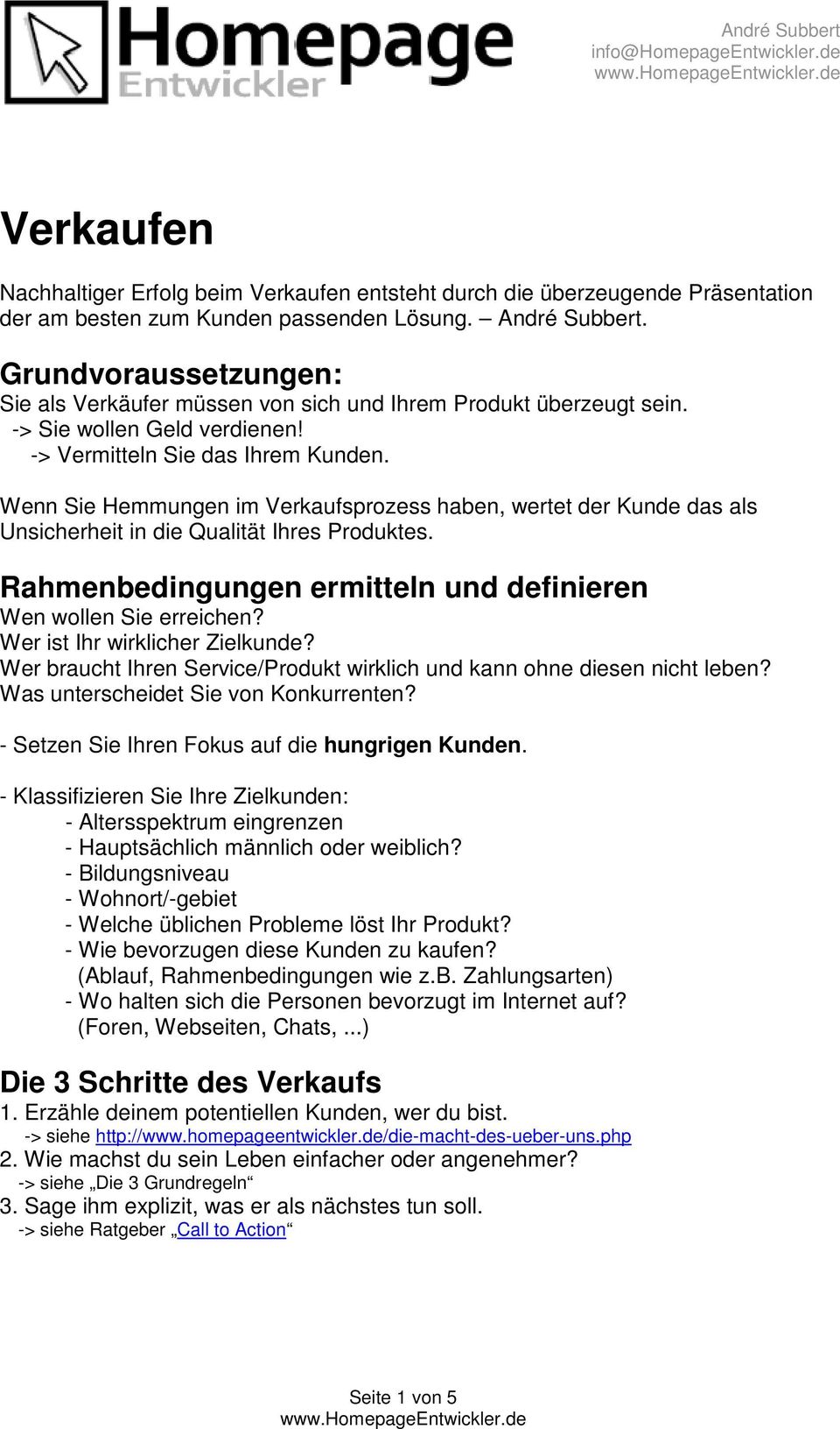 Wenn Sie Hemmungen im Verkaufsprozess haben, wertet der Kunde das als Unsicherheit in die Qualität Ihres Produktes. Rahmenbedingungen ermitteln und definieren Wen wollen Sie erreichen?