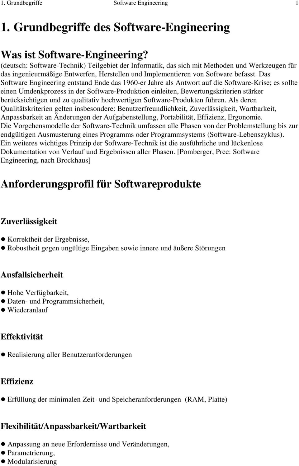 Das Software Engineering entstand Ende das 1960-er Jahre als Antwort auf die Software-Krise; es sollte einen Umdenkprozess in der Software-Produktion einleiten, Bewertungskriterien stärker