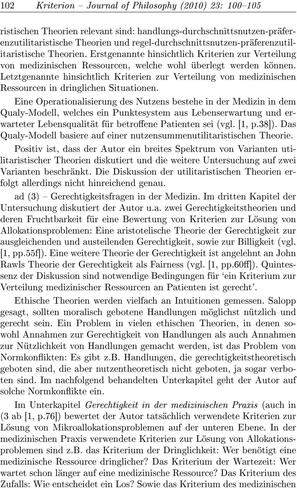 Letztgenannte hinsichtlich Kriterien zur Verteilung von medizinischen Ressourcen in dringlichen Situationen.