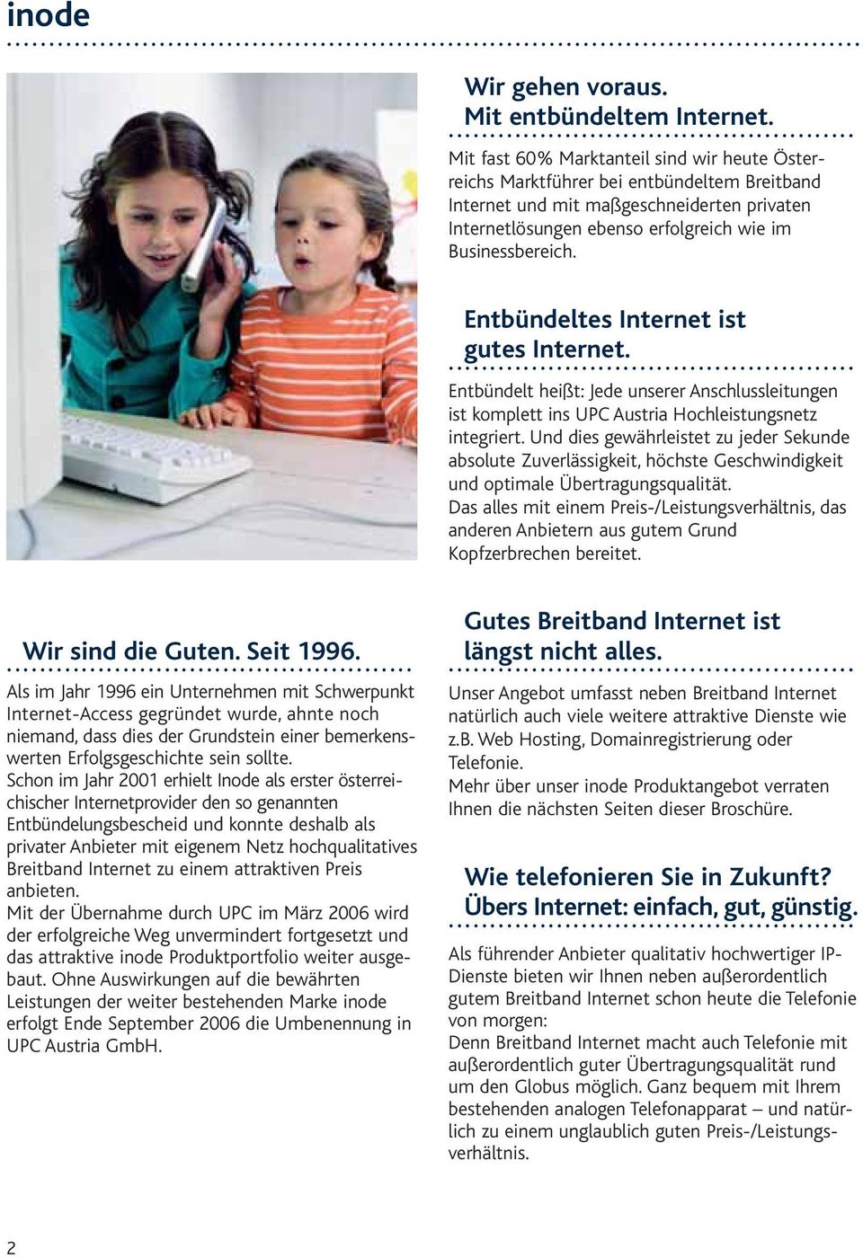 Entbündeltes Internet ist gutes Internet.... Entbündelt heißt: Jede unserer Anschlussleitungen ist komplett ins UPC Austria Hochleistungsnetz integriert.