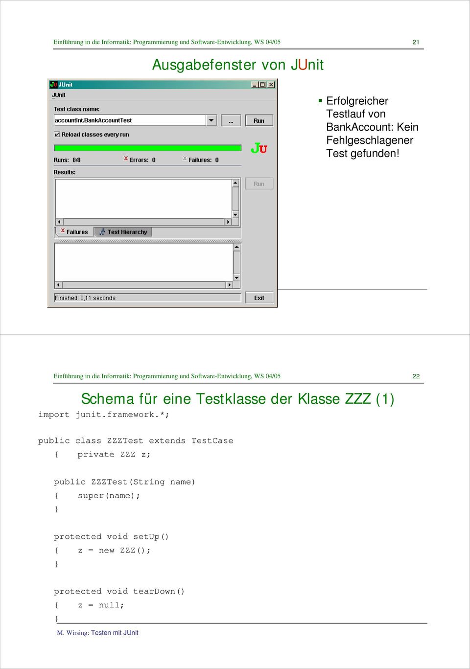 22 Schema für eine Testklasse der Klasse ZZZ (1) import junit.framework.