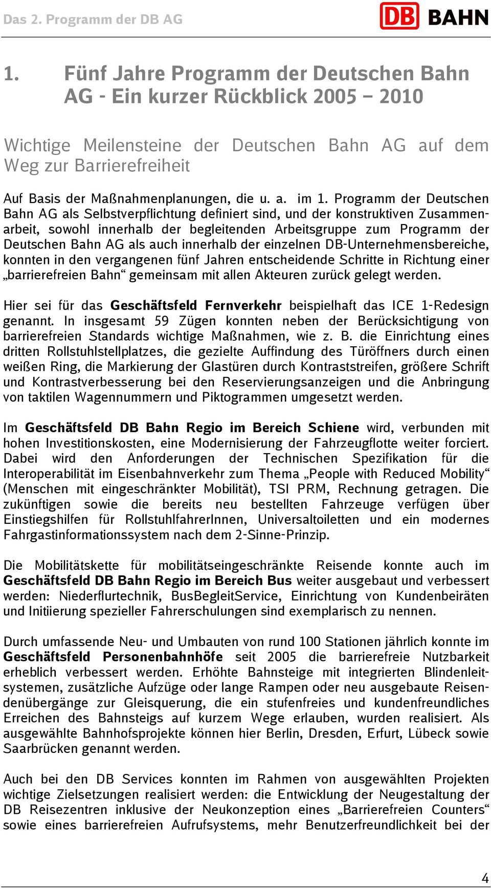 Programm der Deutschen Bahn AG als Selbstverpflichtung definiert sind, und der konstruktiven Zusammenarbeit, sowohl innerhalb der begleitenden Arbeitsgruppe zum Programm der Deutschen Bahn AG als