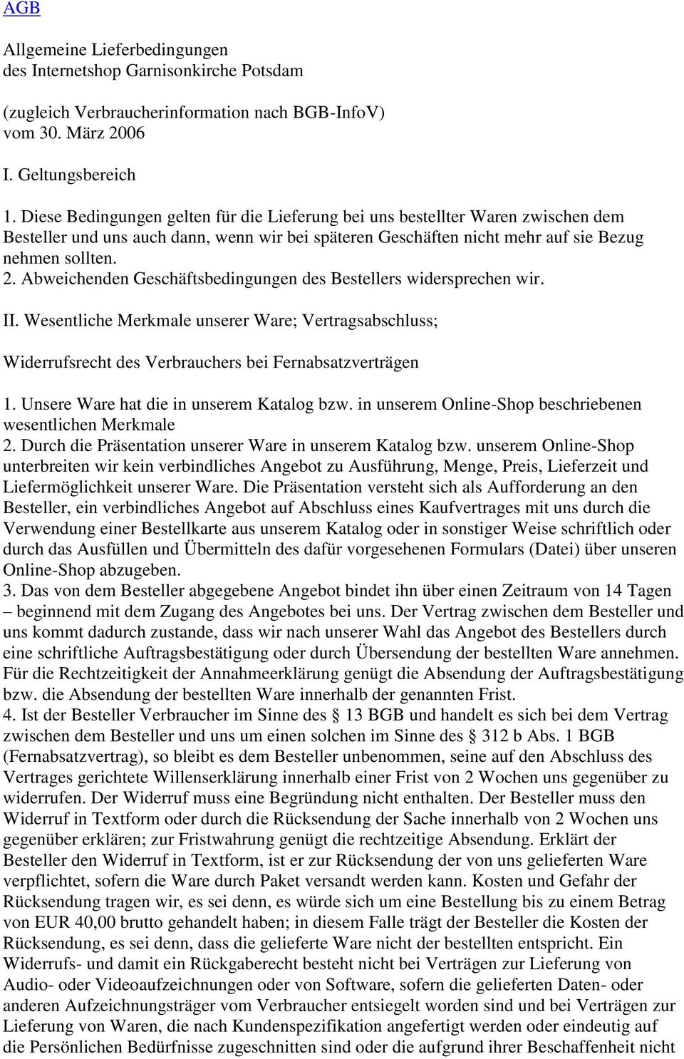 Abweichenden Geschäftsbedingungen des Bestellers widersprechen wir. II. Wesentliche Merkmale unserer Ware; Vertragsabschluss; Widerrufsrecht des Verbrauchers bei Fernabsatzverträgen 1.