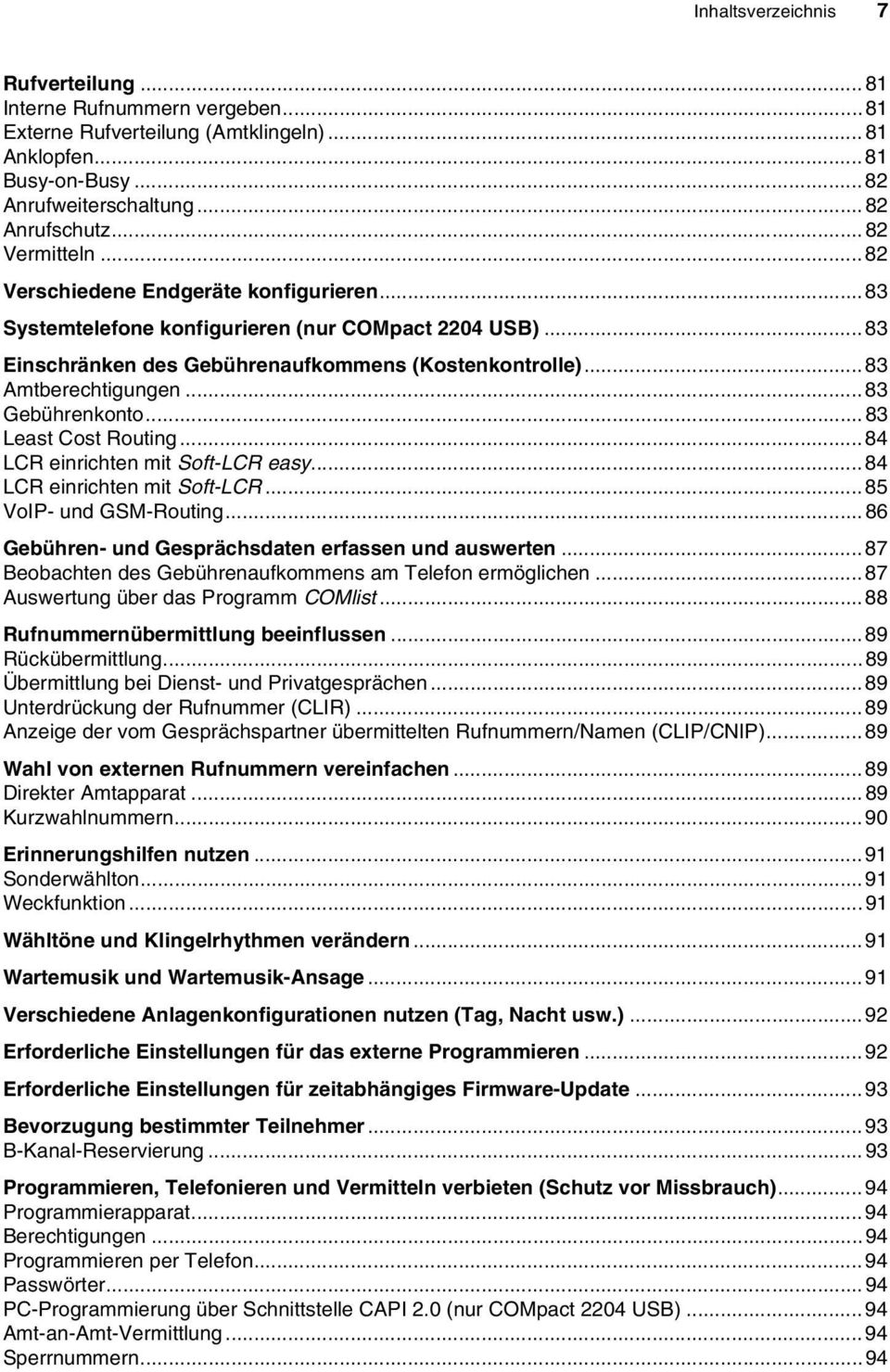 ..83 Gebührenkonto... 83 Least Cost Routing...84 LCR einrichten mit Soft-LCR easy...84 LCR einrichten mit Soft-LCR...85 VoIP- und GSM-Routing... 86 Gebühren- und Gesprächsdaten erfassen und auswerten.