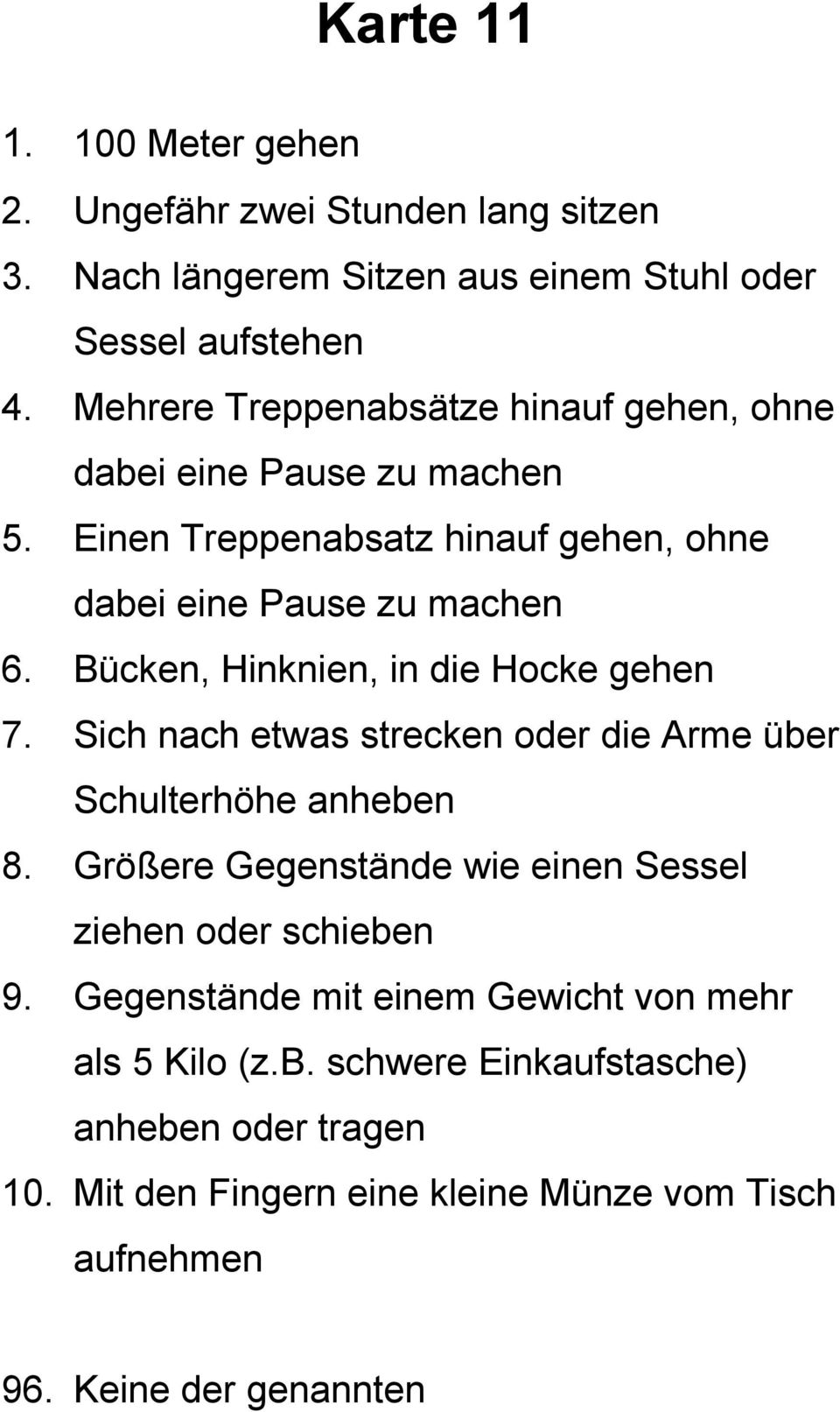 Bücken, Hinknien, in die Hocke gehen 7. Sich nach etwas strecken oder die Arme über Schulterhöhe anheben 8.