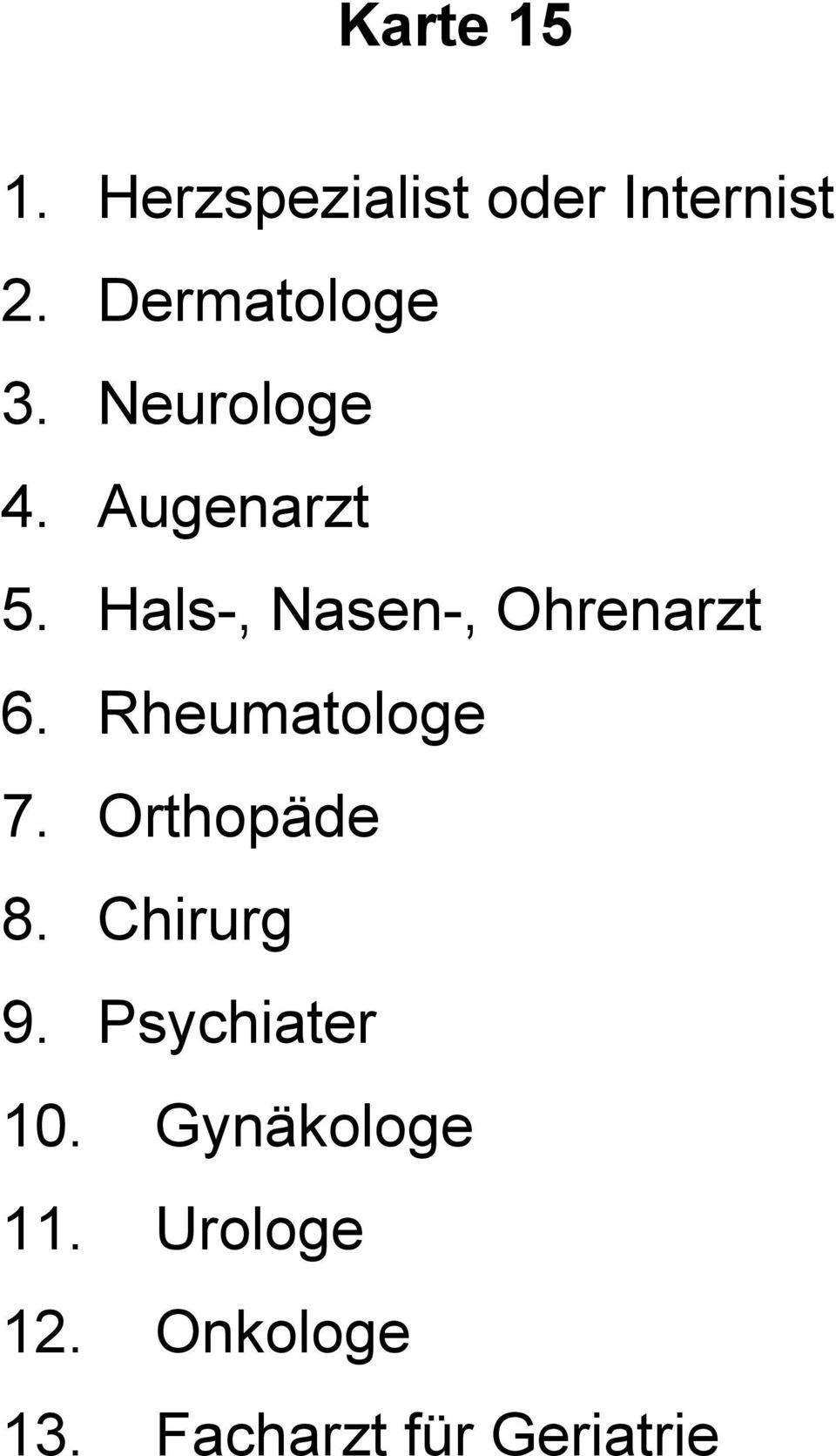 Hals-, Nasen-, Ohrenarzt 6. Rheumatologe 7. Orthopäde 8.