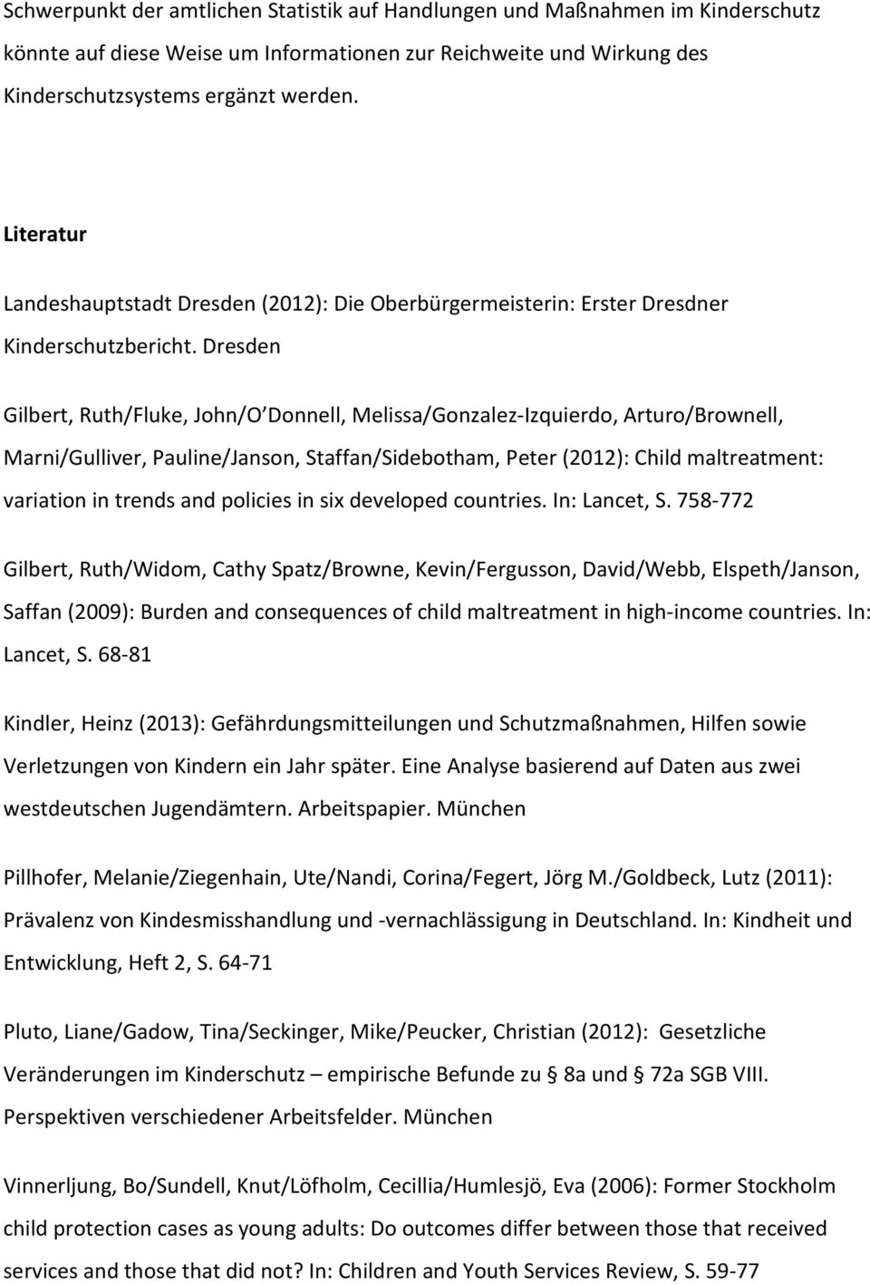 Dresden Gilbert, Ruth/Fluke, John/O Donnell, Melissa/Gonzalez-Izquierdo, Arturo/Brownell, Marni/Gulliver, Pauline/Janson, Staffan/Sidebotham, Peter (2012): Child maltreatment: variation in trends and