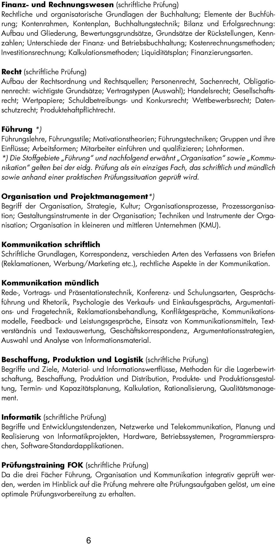 Investitionsrechnung; Kalkulationsmethoden; Liquiditätsplan; Finanzierungsarten.