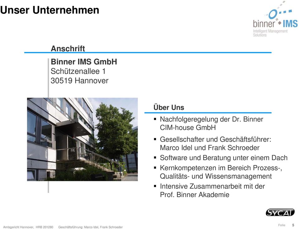Binner CIM-house GmbH Gesellschafter und Geschäftsführer: Marco Idel und Frank Schroeder