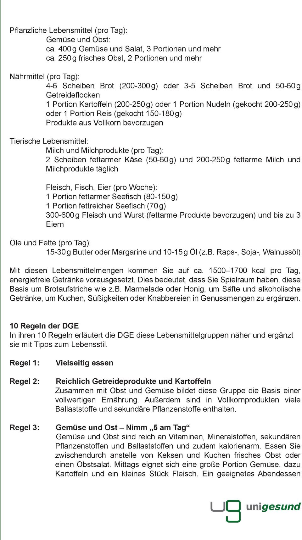 (gekocht 200-250 g) oder 1 Portion Reis (gekocht 150-180 g) Produkte aus Vollkorn bevorzugen Tierische Lebensmittel: Milch und Milchprodukte (pro Tag): 2 Scheiben fettarmer Käse (50-60 g) und 200-250