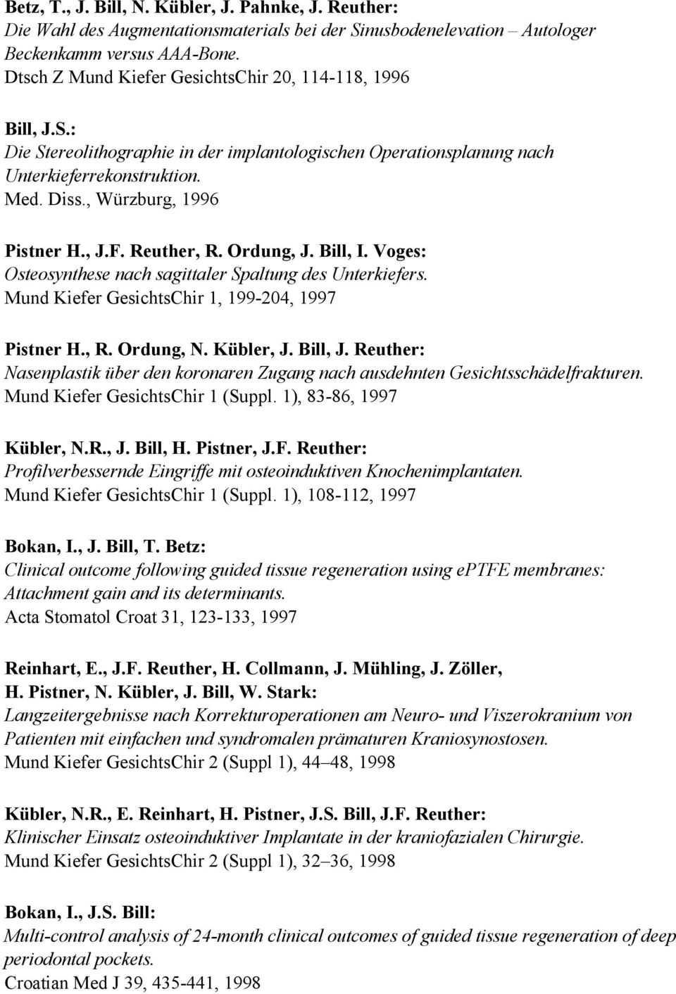 , J.F. Reuther, R. Ordung, J. Bill, I. Voges: Osteosynthese nach sagittaler Spaltung des Unterkiefers. Mund Kiefer GesichtsChir 1, 199-204, 1997 Pistner H., R. Ordung, N. Kübler, J. Bill, J.