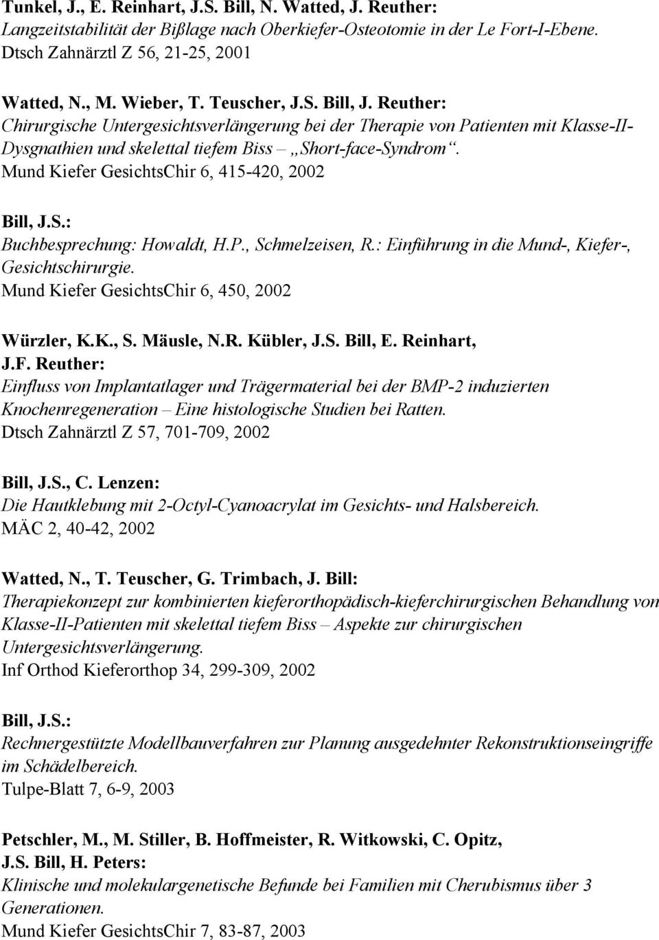 Mund Kiefer GesichtsChir 6, 415-420, 2002 Bill, J.S.: Buchbesprechung: Howaldt, H.P., Schmelzeisen, R.: Einführung in die Mund-, Kiefer-, Gesichtschirurgie.