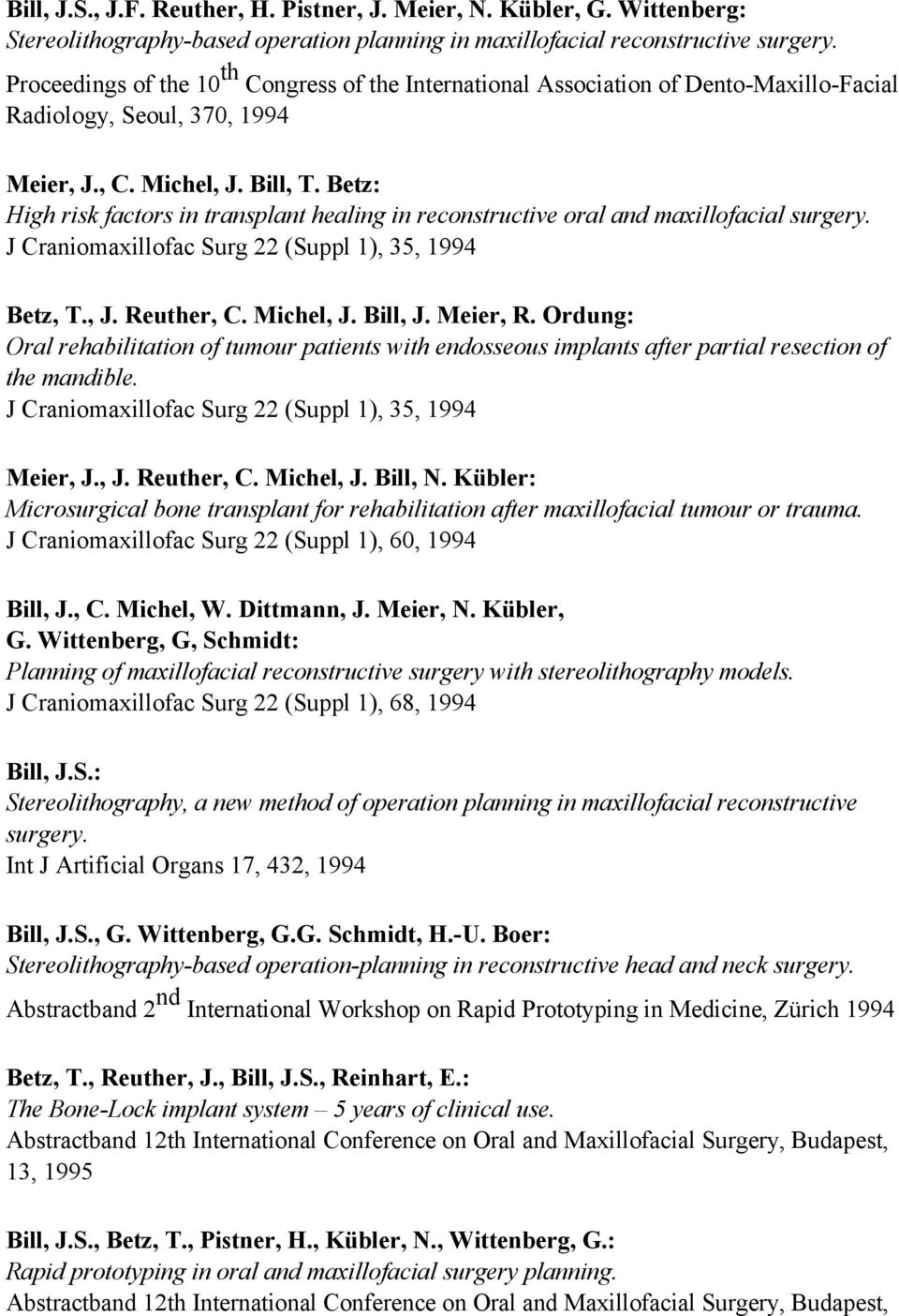 Betz: High risk factors in transplant healing in reconstructive oral and maxillofacial surgery. J Craniomaxillofac Surg 22 (Suppl 1), 35, 1994 Betz, T., J. Reuther, C. Michel, J. Bill, J. Meier, R.