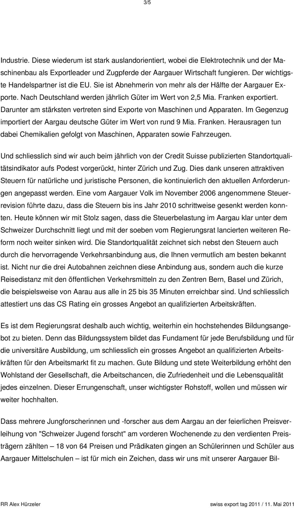 Darunter am stärksten vertreten sind Exporte von Maschinen und Apparaten. Im Gegenzug importiert der Aargau deutsche Güter im Wert von rund 9 Mia. Franken.