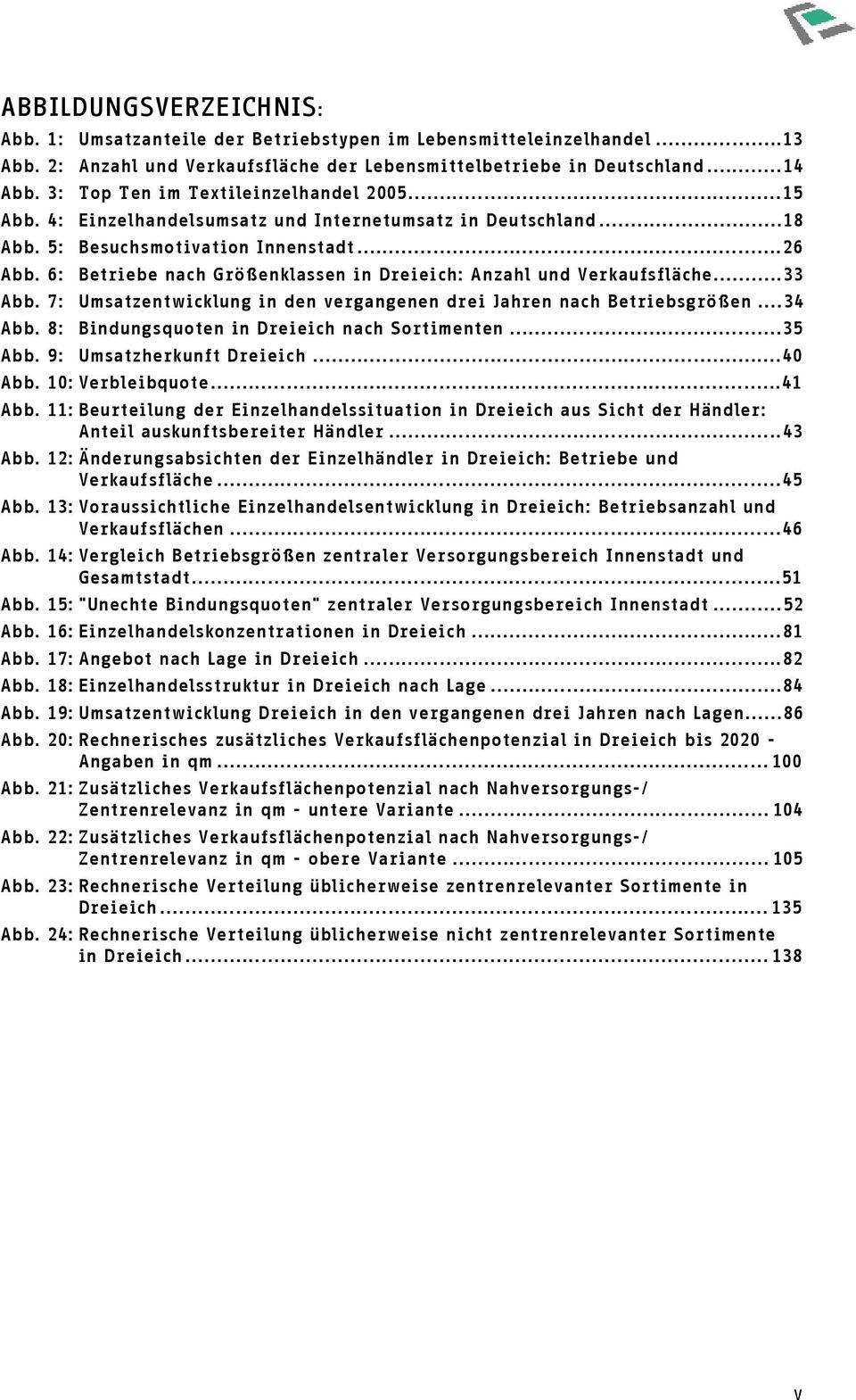 ..26 Betriebe nach Größenklassen in Dreieich: Anzahl und Verkaufsfläche...33 Abb. 7: Umsatzentwicklung in den vergangenen drei Jahren nach Betriebsgrößen...34 Abb.