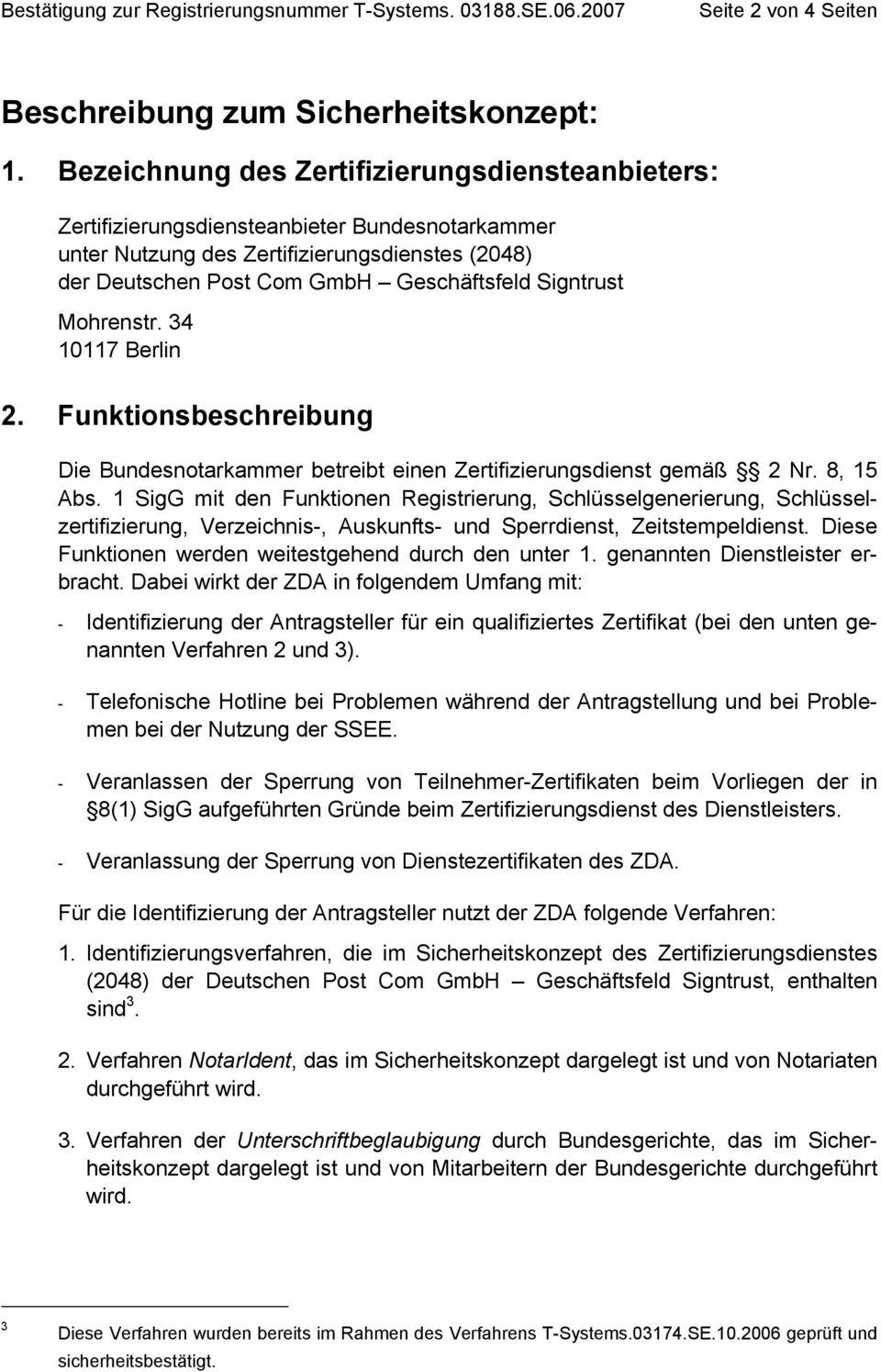Mohrenstr. 34 10117 Berlin 2. Funktionsbeschreibung Die Bundesnotarkammer betreibt einen Zertifizierungsdienst gemäß 2 Nr. 8, 15 Abs.