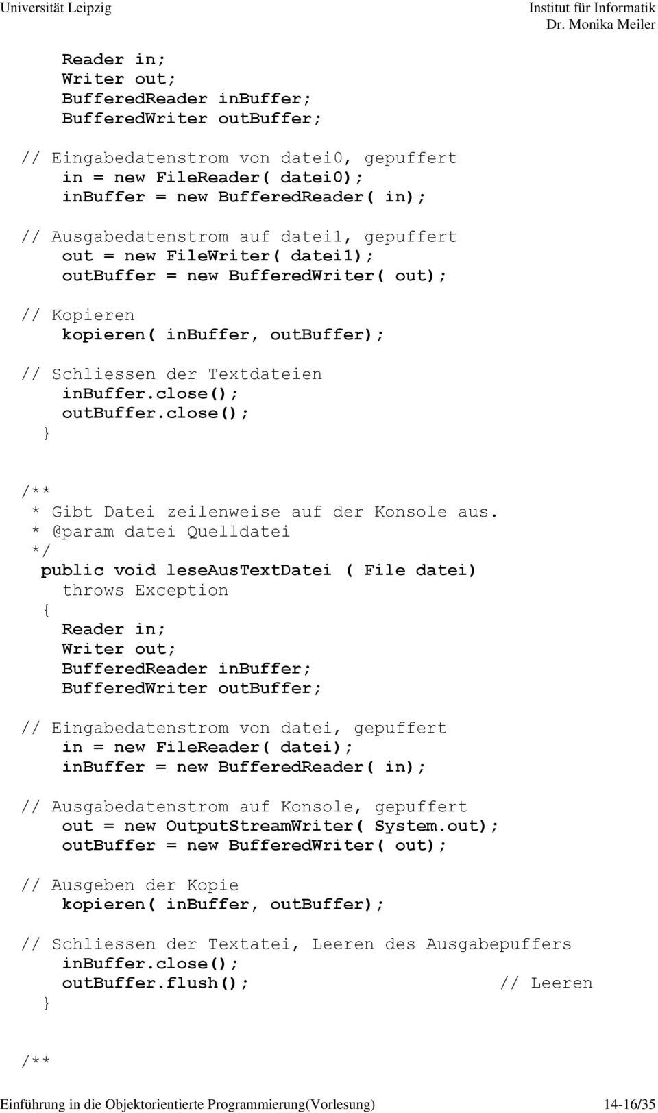 close(); outbuffer.close(); * Gibt Datei zeilenweise auf der Konsole aus.