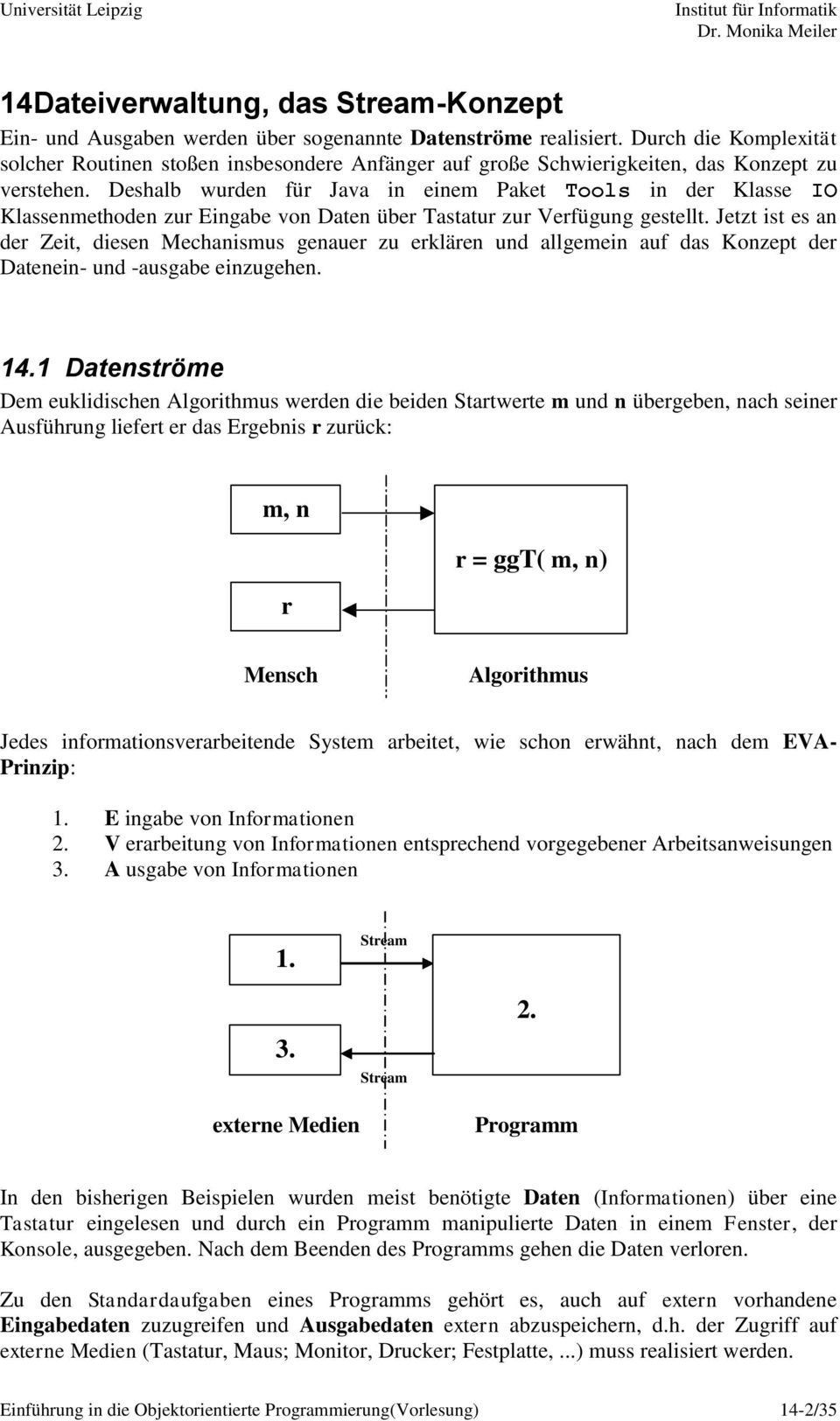 Deshalb wurden für Java in einem Paket Tools in der Klasse IO Klassenmethoden zur Eingabe von Daten über Tastatur zur Verfügung gestellt.