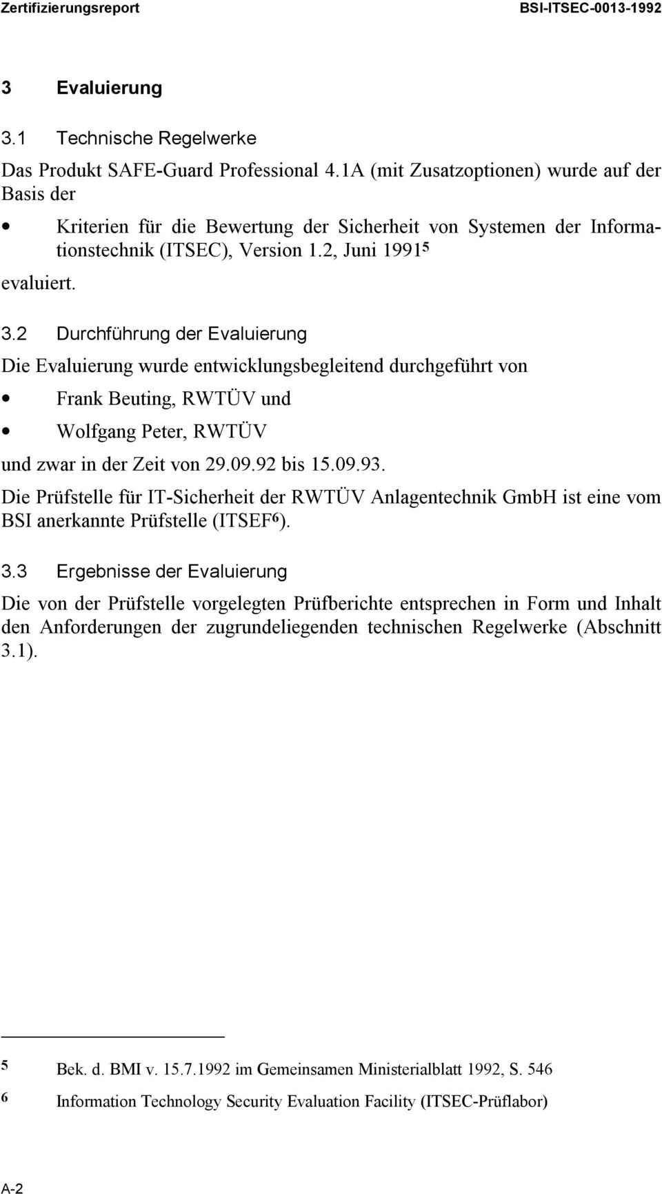 2 Durchführung der Evaluierung Die Evaluierung wurde entwicklungsbegleitend durchgeführt von Frank Beuting, RWTÜV und Wolfgang Peter, RWTÜV und zwar in der Zeit von 29.09.92 bis 15.09.93.