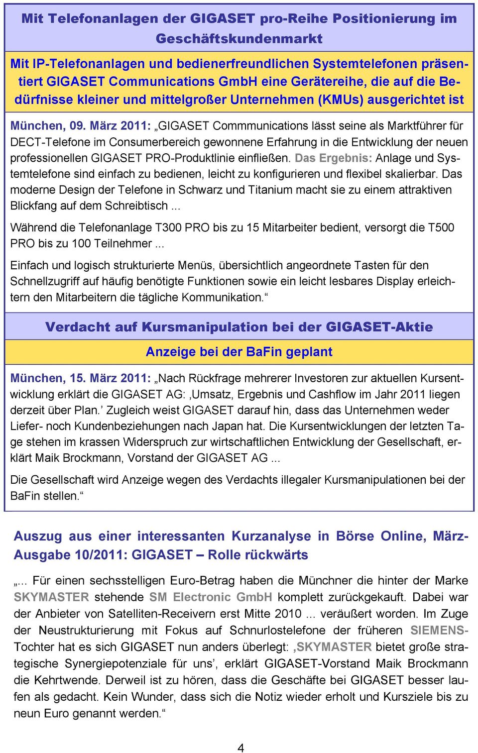 März 2011: GIGASET Commmunications lässt seine als Marktführer für DECT-Telefone im Consumerbereich gewonnene Erfahrung in die Entwicklung der neuen professionellen GIGASET PRO-Produktlinie